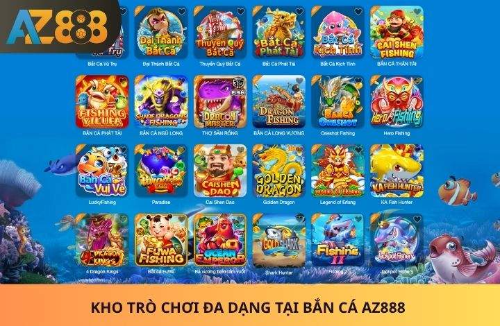 Kho trò chơi hấp dẫn tại Bắn Cá AZ888
